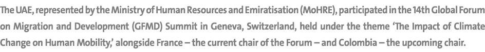 The UAE, represented by the Ministry of Human Resources and Emiratisation (MoHRE), participated in the 14th Global Fo...