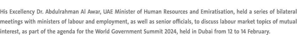 His Excellency Dr. Abdulrahman Al Awar, UAE Minister of Human Resources and Emiratisation, held a series of bilateral...