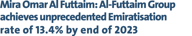 Mira Omar Al Futtaim: Al Futtaim Group achieves unprecedented Emiratisation rate of 13.4% by end of 2023