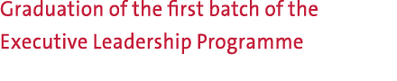 Graduation of the first batch of the Executive Leadership Programme 