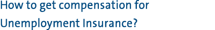 How to get compensation for Unemployment Insurance?