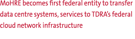 MoHRE becomes first federal entity to transfer data centre systems, services to TDRA’s federal cloud network infrastr...