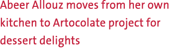 Abeer Allouz moves from her own kitchen to Artocolate project for dessert delights 