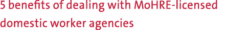 5 benefits of dealing with MoHRE licensed domestic worker agencies