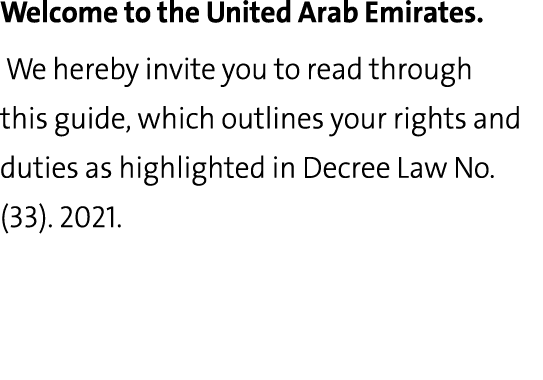 Welcome to the United Arab Emirates  We hereby invite you to read through this guide, which outlines your rights and    