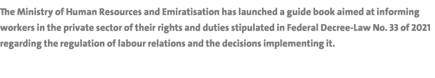 The Ministry of Human Resources and Emiratisation has launched a guide book aimed at informing workers in the private   