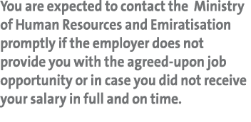 You are expected to contact the Ministry of Human Resources and Emiratisation promptly if the employer does not provi   