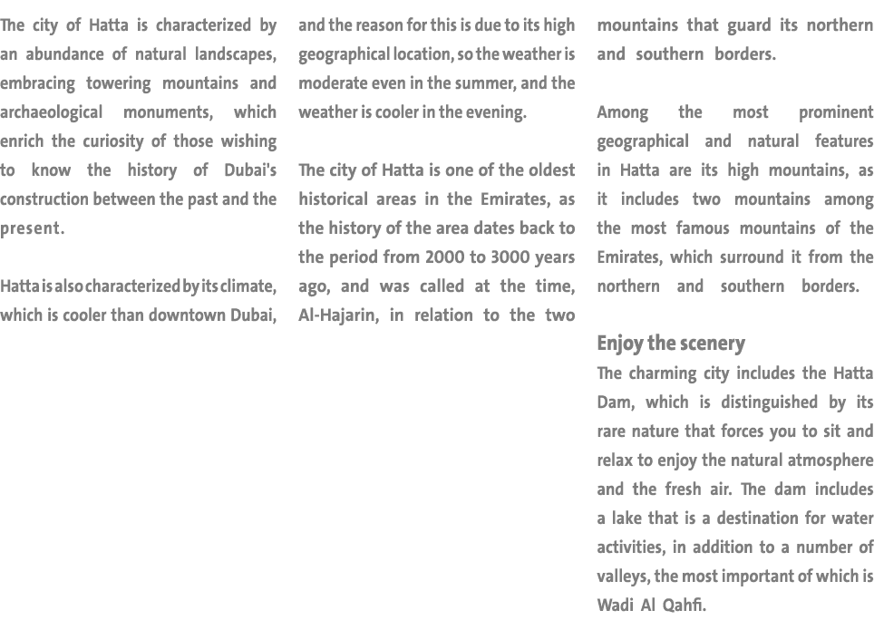 The city of Hatta is characterized by an abundance of natural landscapes, embracing towering mountains and archaeolog   