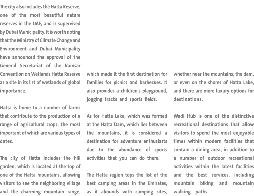 The city also includes the Hatta Reserve, one of the most beautiful nature reserves in the UAE, and is supervised by    