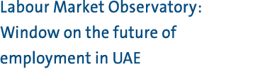 Labour Market Observatory: Window on the future of employment in UAE 