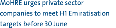 MoHRE urges private sector companies to meet H1 Emiratisation targets before 30 June