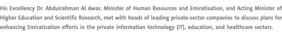 His Excellency Dr. Abdulrahman Al Awar, Minister of Human Resources and Emiratisation, and Acting Minister of Higher ...