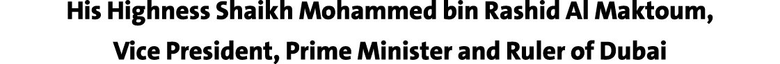 His Highness Shaikh Mohammed bin Rashid Al Maktoum, Vice President, Prime Minister and Ruler of Dubai 