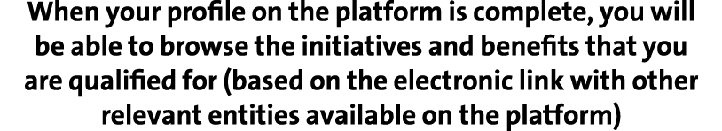 When your profile on the platform is complete, you will be able to browse the initiatives and benefits that you are q...