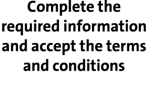 Complete the required information and accept the terms and conditions