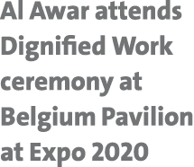 Al Awar attends Dignified Work ceremony at Belgium Pavilion at Expo 2020