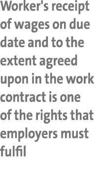 Worker's receipt of wages on due date and to the extent agreed upon in the work contract is one of the rights that em   
