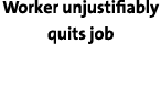 Worker unjustifiably quits job 