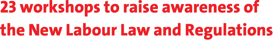 23 workshops to raise awareness of the New Labour Law and Regulations