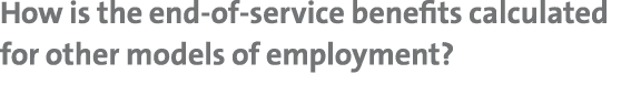 How is the end-of-service benefits calculated for other models of employment 