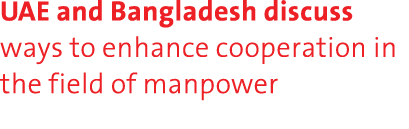 UAE and Bangladesh discuss ways to enhance cooperation in the field of manpower 