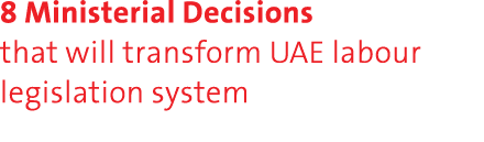 8 Ministerial Decisions that will transform UAE labour legislation system