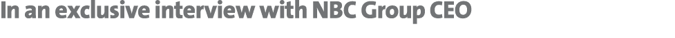 In an exclusive interview with NBC Group CEO 