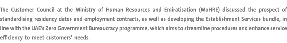 The Customer Council at the Ministry of Human Resources and Emiratisation (MoHRE) discussed the prospect of standardi...