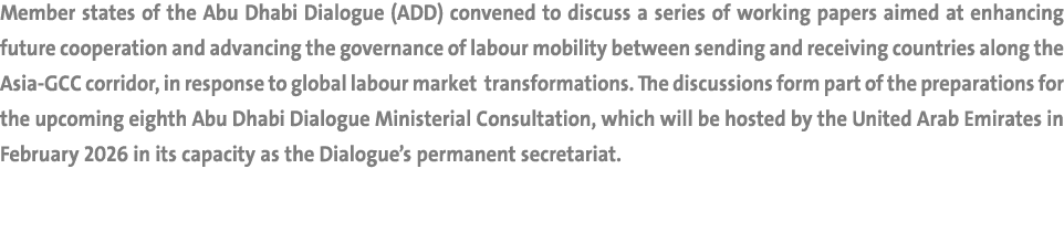 Member states of the Abu Dhabi Dialogue (ADD) convened to discuss a series of working papers aimed at enhancing futur...