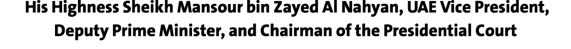  His Highness Sheikh Mansour bin Zayed Al Nahyan, UAE Vice President, Deputy Prime Minister, and Chairman of the Pres...