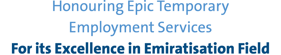Honouring Epic Temporary Employment Services For its Excellence in Emiratisation Field