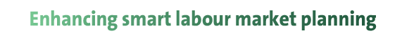  Enhancing smart labour market planning 