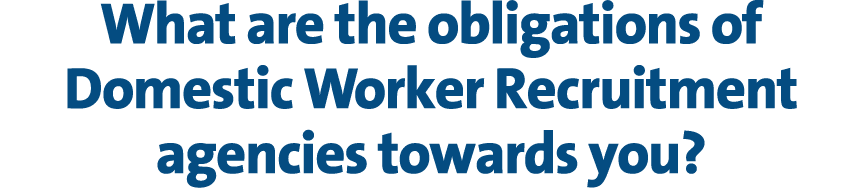 What are the obligations of Domestic Worker Recruitment agencies towards you?