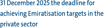 31 December 2025 the deadline for achieving Emiratisation targets in the private sector