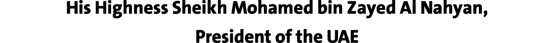 His Highness Sheikh Mohamed bin Zayed Al Nahyan, President of the UAE