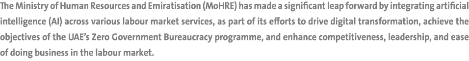 The Ministry of Human Resources and Emiratisation (MoHRE) has made a significant leap forward by integrating artifici...