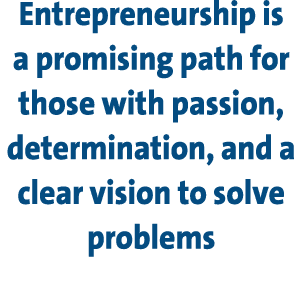 Entrepreneurship is a promising path for those with passion, determination, and a clear vision to solve problems