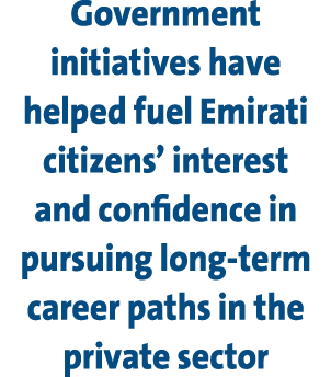 Government initiatives have helped fuel Emirati citizens’ interest and confidence in pursuing long term career paths ...