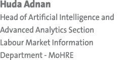 Huda Adnan Head of Artificial Intelligence and Advanced Analytics Section Labour Market Information Department MoHRE