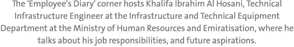 The 'Employee's Diary' corner hosts Khalifa Ibrahim Al Hosani, Technical Infrastructure Engineer at the Infrastructur...