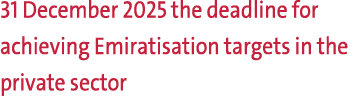 31 December 2025 the deadline for achieving Emiratisation targets in the private sector