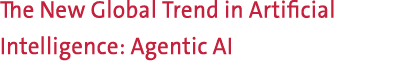 The New Global Trend in Artificial Intelligence: Agentic AI 