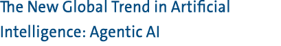 The New Global Trend in Artificial Intelligence: Agentic AI 