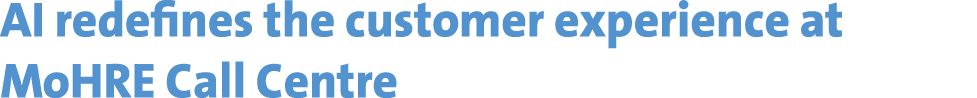 AI redefines the customer experience at MoHRE Call Centre 