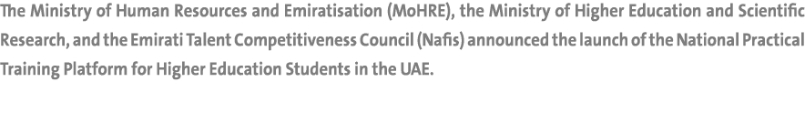The Ministry of Human Resources and Emiratisation (MoHRE), the Ministry of Higher Education and Scientific Research, ...