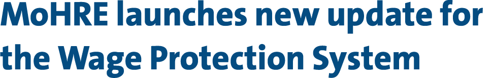 MoHRE launches new update for the Wage Protection System 