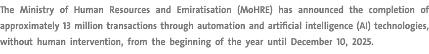 The Ministry of Human Resources and Emiratisation (MoHRE) has announced the completion of approximately 13 million tr...