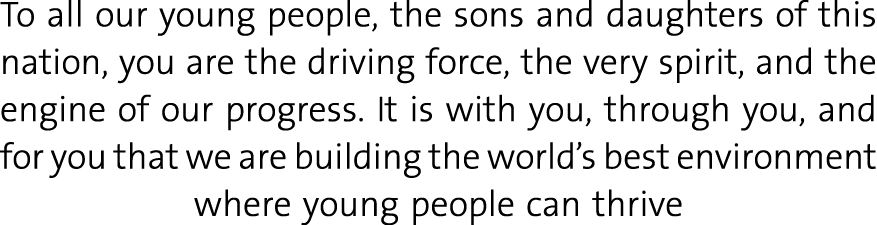 To all our young people, the sons and daughters of this nation, you are the driving force, the very spirit, and the e...