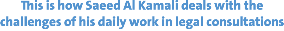 This is how Saeed Al Kamali deals with the challenges of his daily work in legal consultations