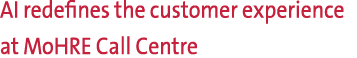 AI redefines the customer experience at MoHRE Call Centre 